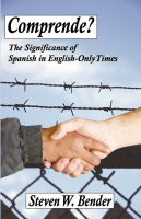Comprende?: The Significance of Spanish in English-Only Times. By Steven W. Bender